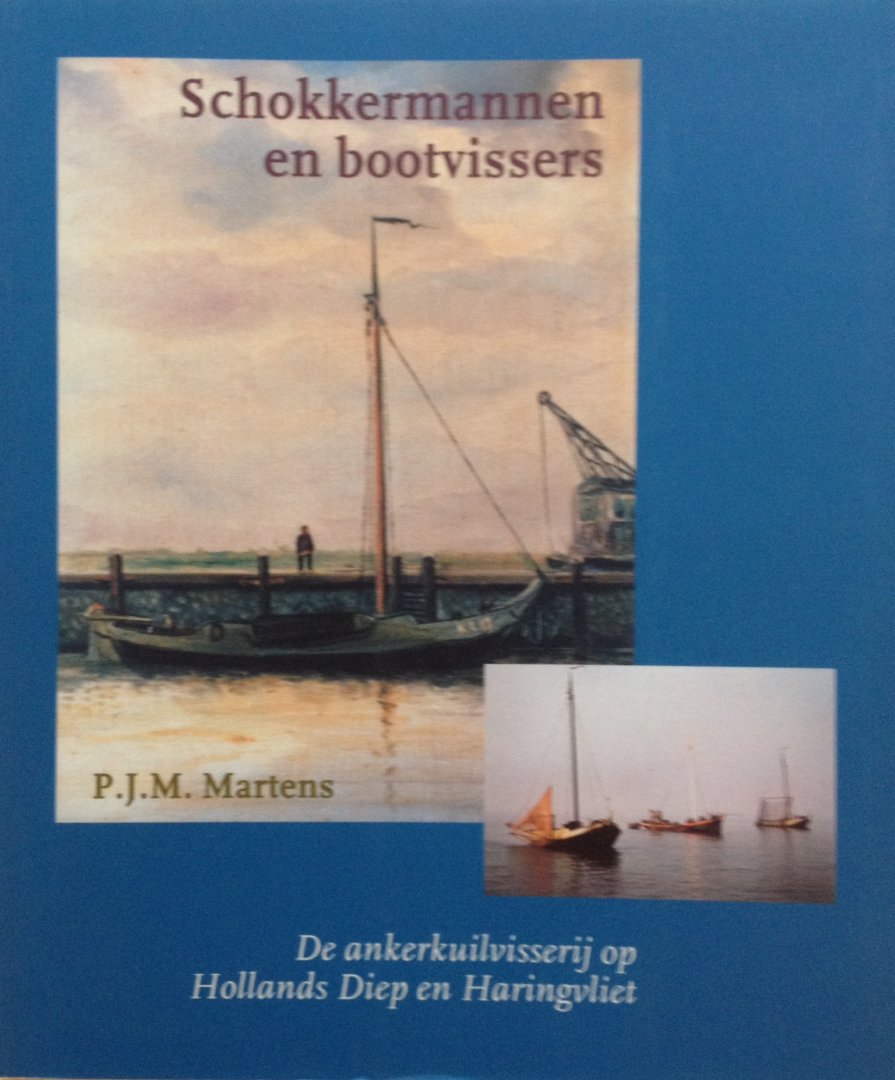 Martens, P.J.M. - Schokkermannen en bootvissers : de ankerkuilvisserij op Hollands Diep en Haringvliet