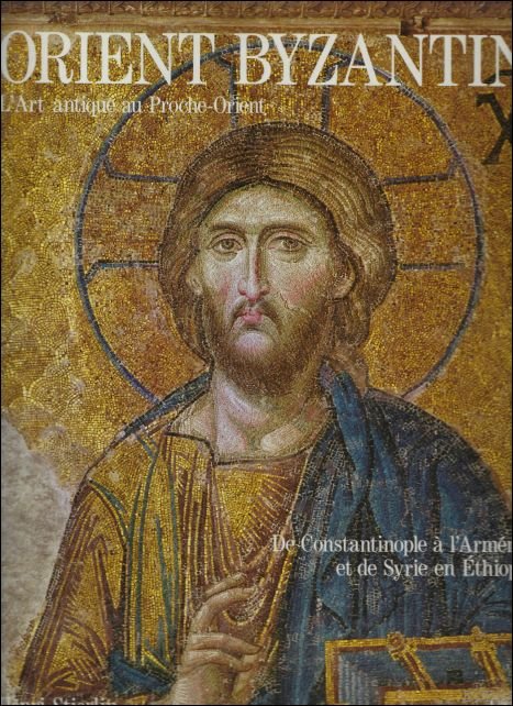 Stierlin, Henri - Orient Byzantin. L'art antique au Proche-Orient, de Constantinople à l'Arménie et de Syrie en Ethiopie.