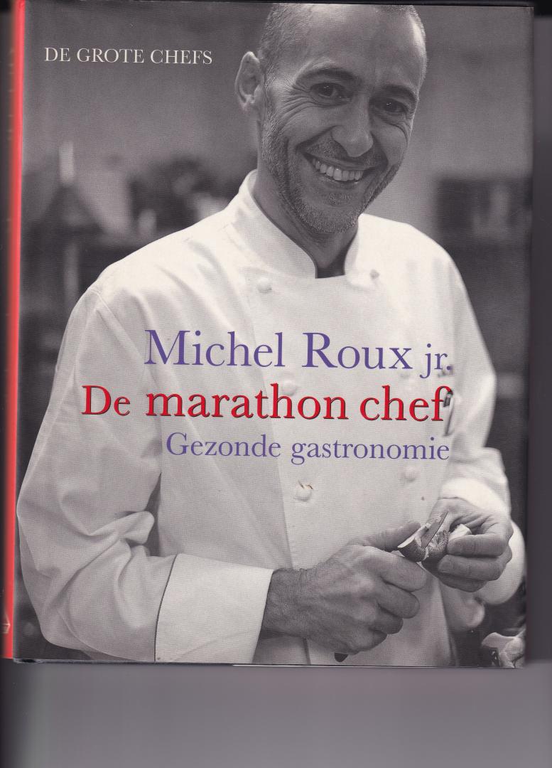 Roux, Michel jr. - De Marathon Chef / lekker en gezond eten gezonde gastronomie