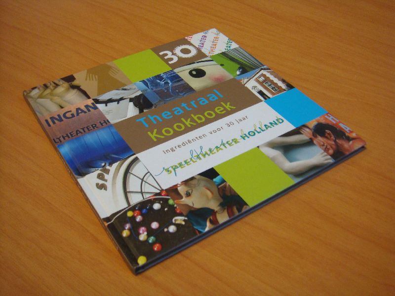Stellinwerff, Jolanda  ( red) - Theatraal Kookboek - Ingredienten voor 30 jaar Speeltheater Holland