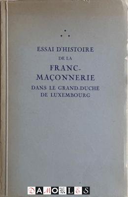  - ai D'Histoire de la Franc-Maconnerie dans le Grand-Duché de Luxembourg