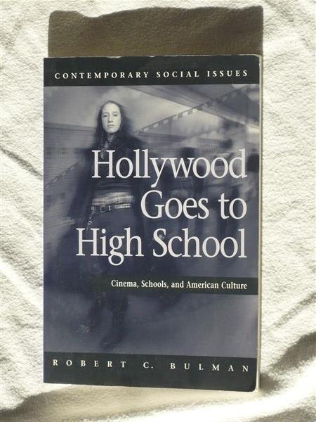 Bulman, Robert C. - Hollywood Goes to High School. Cinema, Schools, and American Culture.