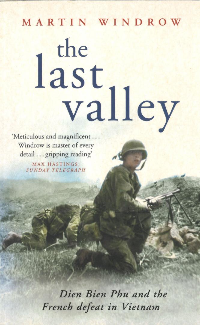 Windrow, Martin - The last Valley - Dien Bien Phu and the French defeat in Vietnam