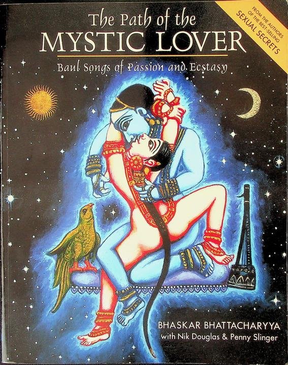 Bhattacharyya, Bhaskar/Douglas, Nik/Slinger, Penny - The Path of the Mystic Lover. Baul Songs of Passion and Ecstasy