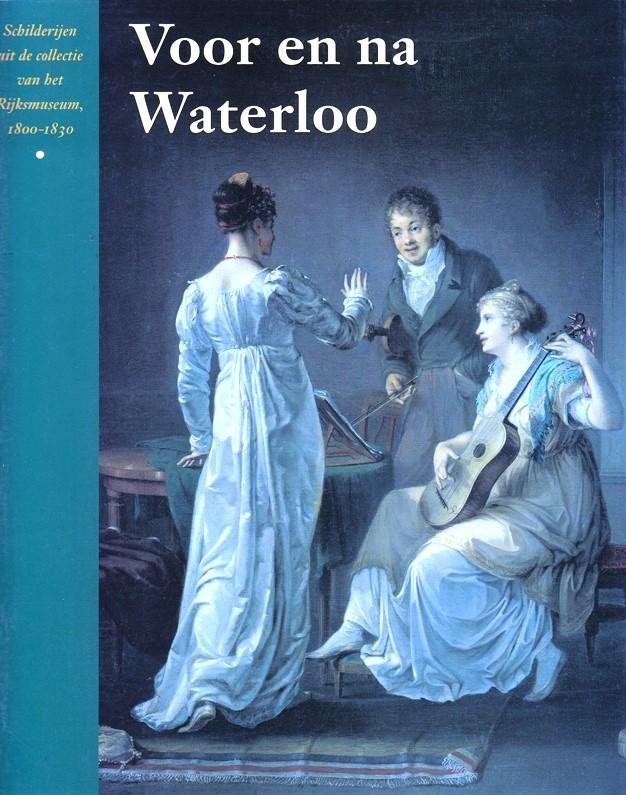 Loos, Wiepke en anderen - Voor en na Waterloo - Schilderijen uit de collectie van het Rijksmuseum 1800-1830