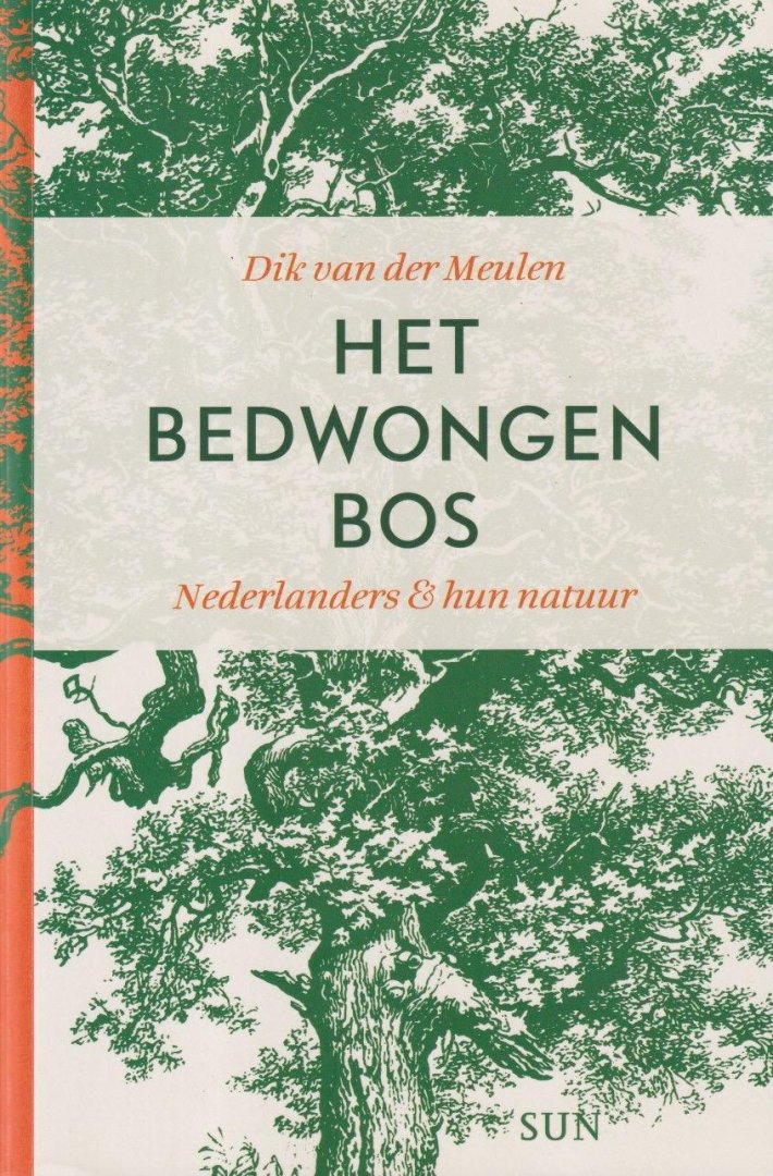 Meulen, Dik van der - Het bedwongen bos: Nederlanders en hun natuur