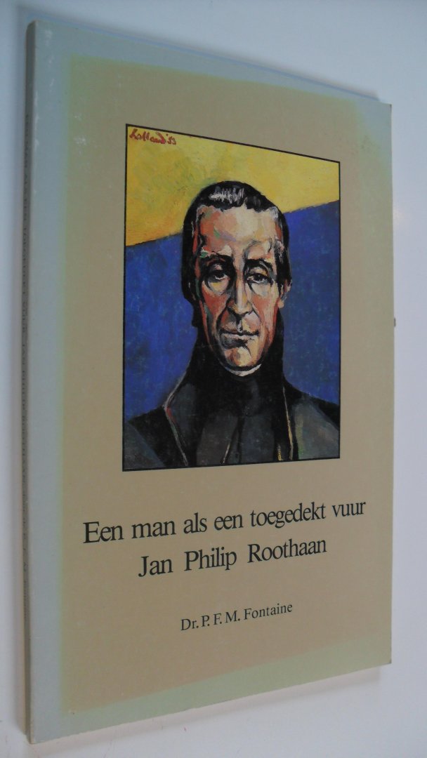 Fontaine Dr. P.F.M. - Een man als een toegedekt vuur Jan Philip Roothaan