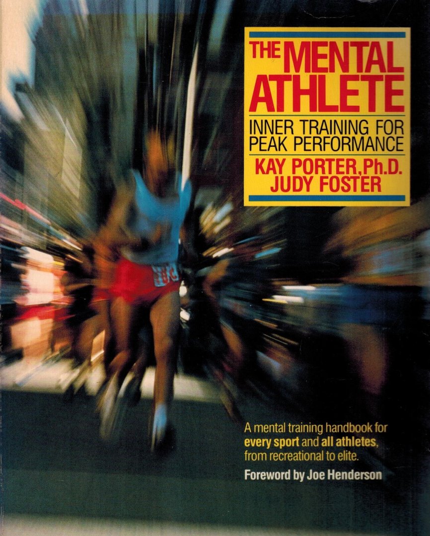 Kay Porter and Judy Foster - The Mental Athlete -Inner training for Peak Performance