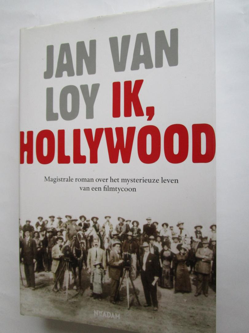 Loy, Jan Van - Ik, Hollywood    - Magistrale roman over het mysterieuze leven van een filmtycoon -