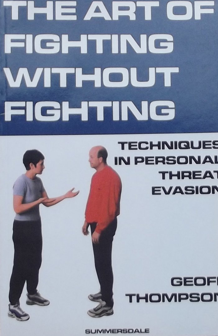 Thompson, Geoff. - Art of Fighting without Fighting. Techniques in Personal threat evasion.