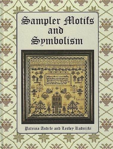 Andrle , Patricia . & Lesley Rudnicki . [ ISBN 9780972305402 ] 3819 - Sampler Motifs and Symbolisme . (  A dictionary of the symbolic meanings behind old sampler motifs and the reproduction of a Scottish sampler, plus four new traditional samplers with complete graphs and instructions for each.