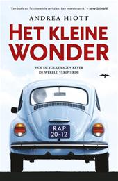 Hiott, Andrea - Het kleine wonder : hoe de Volkswagen Kever de wereld veroverde.
