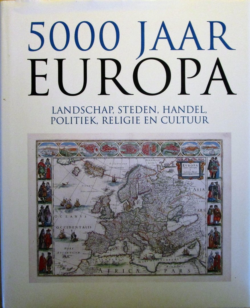 Blockmans, Wim  / Dijkstra, Henk /  e.a. - 5000  jaar Europa. Landschap, steden, handel, politiek, religie en cultuur.