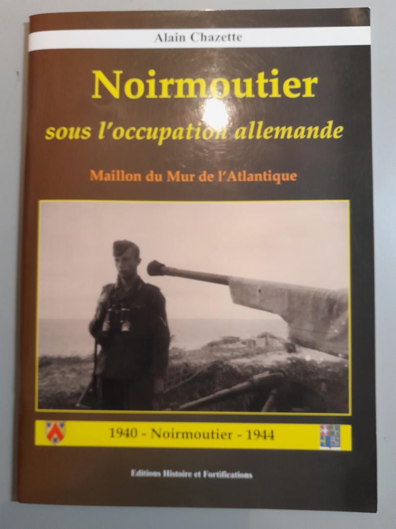 Chazette, Alain - Noirmoutier, sous l'occupation allemande: maillon du Mur de L'Atlantique