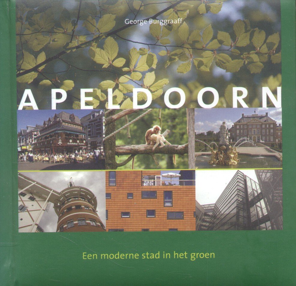 Burggraaff, George (foto's) / Jong, Wil de (tekst) - Apeldoorn, een moderne stad in het groen (een fotografische impressie)