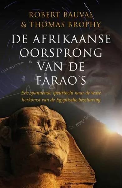 BAUVAL, ROBERT / BROPHY, THOMAS. - De Afrikaanse oorsprong van de farao's. Een spannende speurtocht naar de ware herkomst van de Egyptische beschaving.