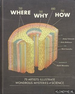 Volvovski, Jenny e.a. - The where, the why, and the how. 75 Artist illustrate wondrous mysteries of science