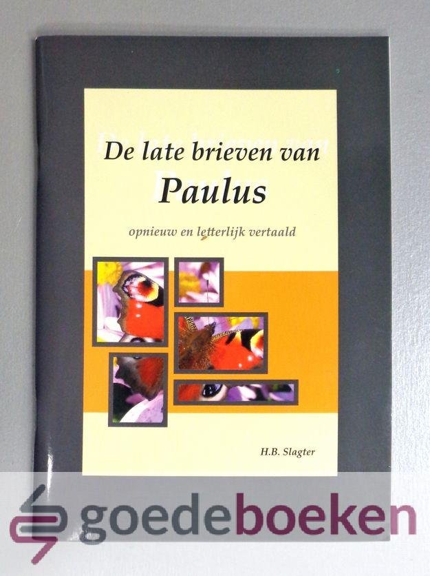 Slagter, H.B. - De late brieven van Paulus --- Opnieuw en letterlijk vertaald