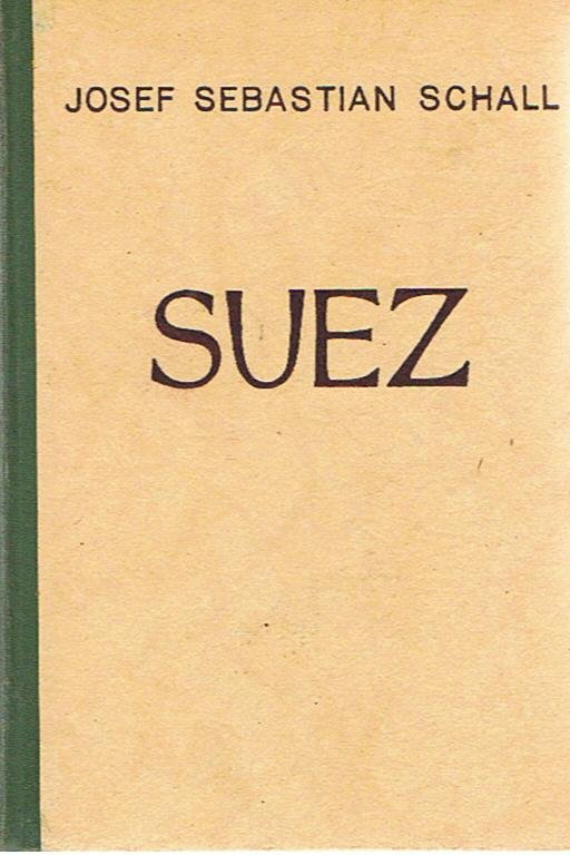 Schall, Josef Sebastian - Suez - Poort der volkeren - een roman van een kanaal