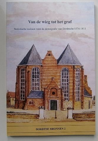 Nusteling, H.P.H. - Van de wieg tot het graf : statistische reeksen voor de demografie van Dordrecht 1574-1811