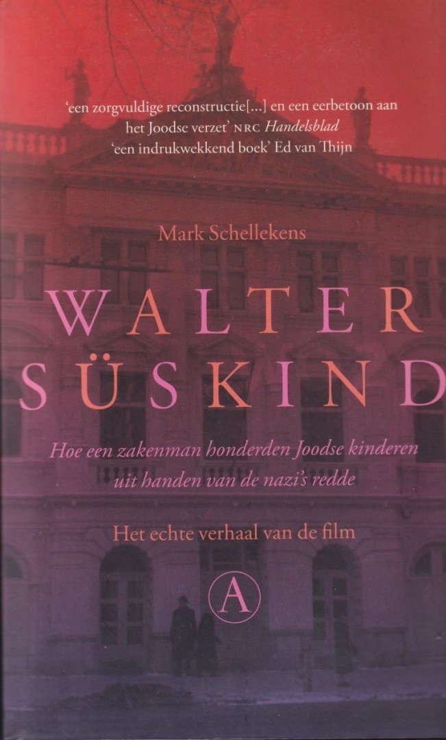 Schellekens, Mark - Walter Süskind: Hoe een zakenman honderden Joodse kinderen uit handen van de nazi's redde
