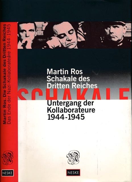 Ros, Martin. - Schakale des Dritten Reiches: Untergang der Kollaborateure 1944-1945.