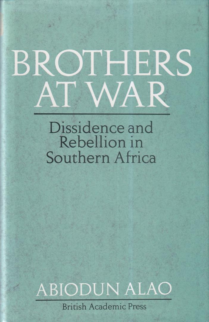 Alao, Abiodun - Brothers at War: Dissidence and Rebellion in Southern Africa