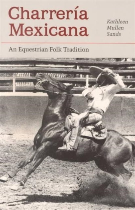 Kathleen Mullen Sands - Charreria Mexicana / An Equestrian Folk Tradition