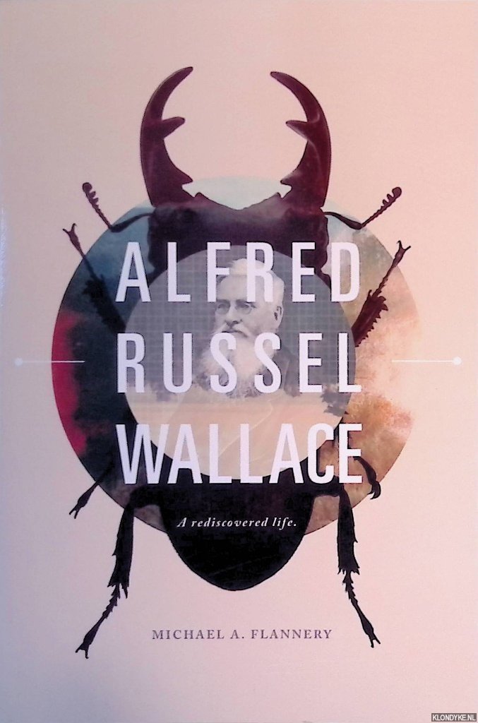 Flannery, Michael A. - Alfred Russel Wallace: A Rediscovered Life