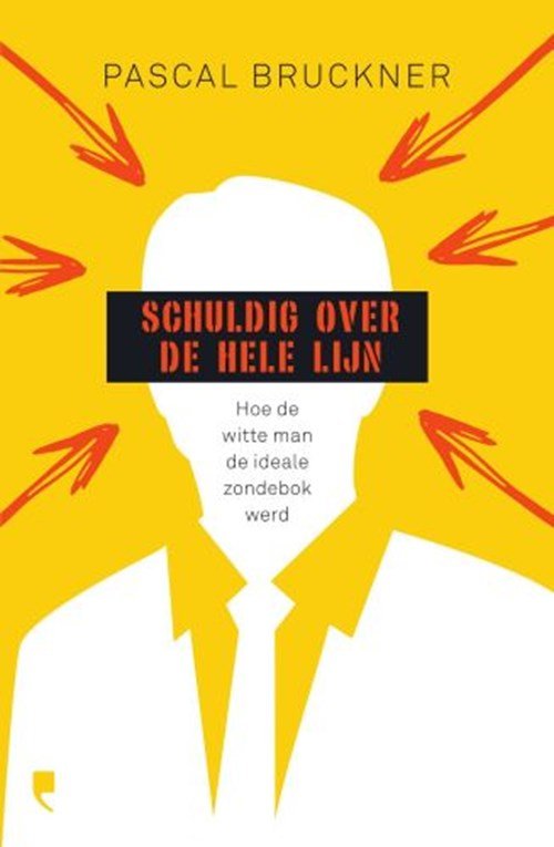 Pascal Bruckner - Schuldig over de hele lijn