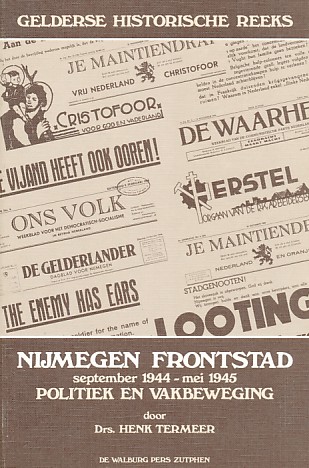 Termeer, Drs. Henk - Nijmegen frontstad september 1944 mei 1945. Politiek en vakbeweging.