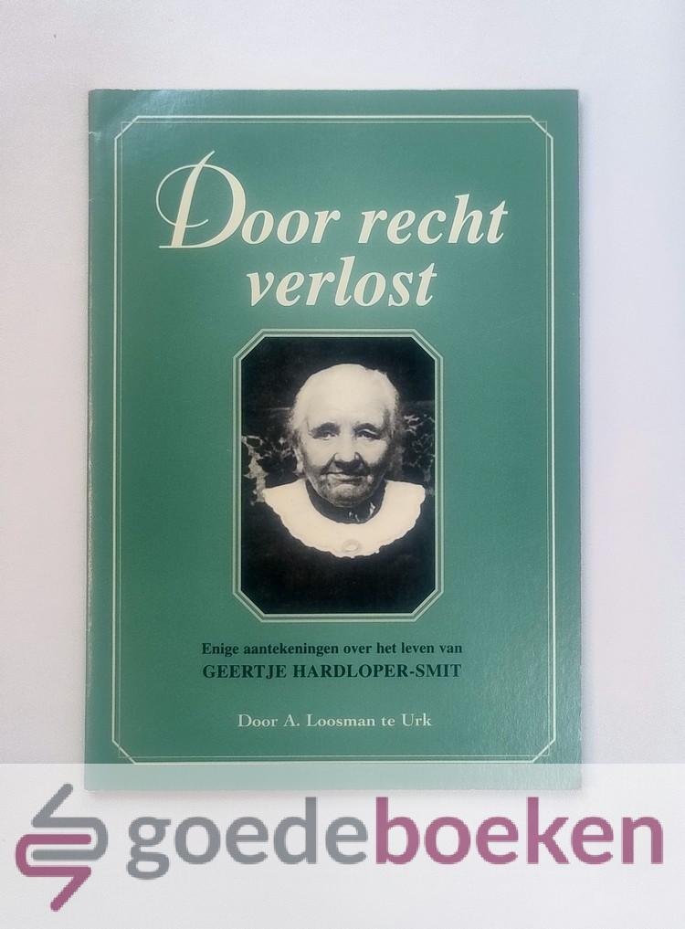 Loosman, A. - Door recht verlost --- Enige aantekeningen over het leven van Grietje Hardloper-Smit, geb. 20 sept. 1901 te Oldebroek, over. 29 dec. 1980. Met een voorwoord door ds. M. van de Ketterij te Urk
