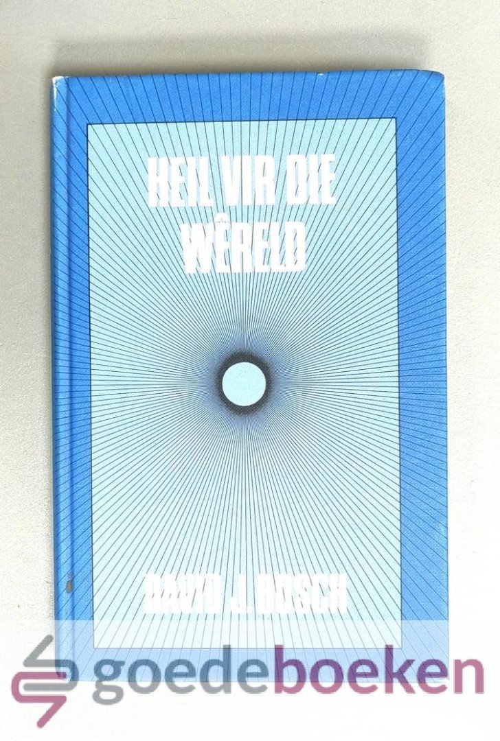 Bosch, David J. - Heil vir die wêreld --- Die Christelike Sending in Teologiese Perspektief