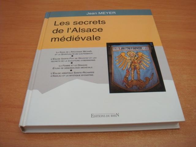 Meyer, Jean - Les secrets de l'alsace medievale