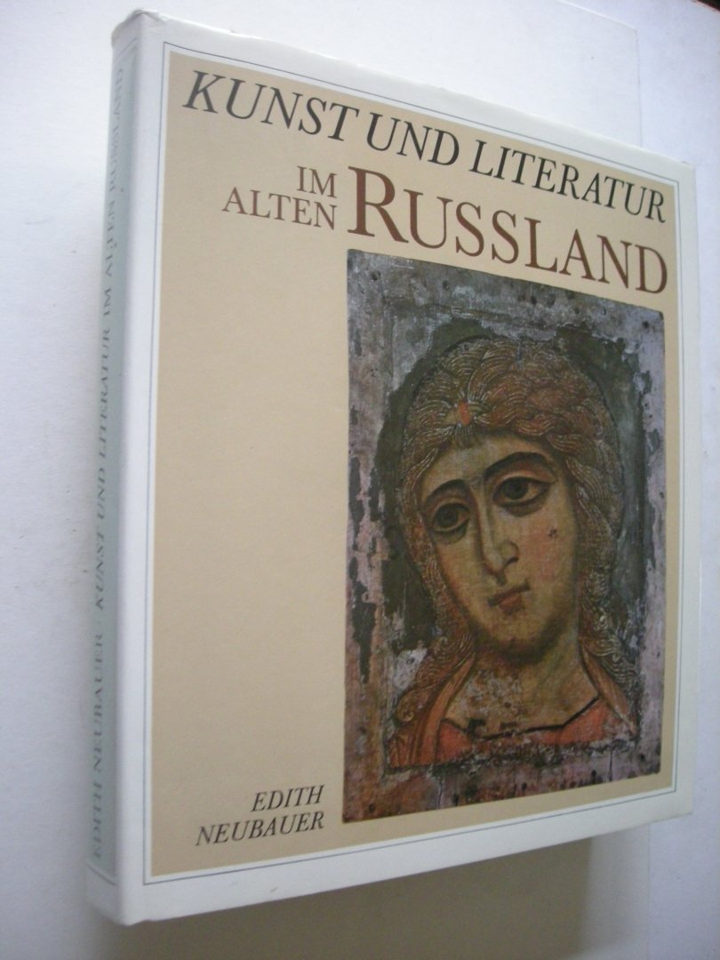 Neubauer, Edith - Kunst und Literatur im alten Russland. Architektur / Ikonenmalerei / Dichtkunst