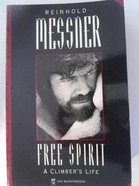 Messner, Reinhold - Free Spirit - A Climber's Life
