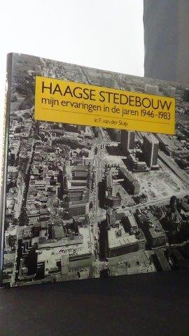 Sluijs, Ir. F. van der - Haagse stedebouw. Mijn ervaringen in de jaren 1946 - 1983.