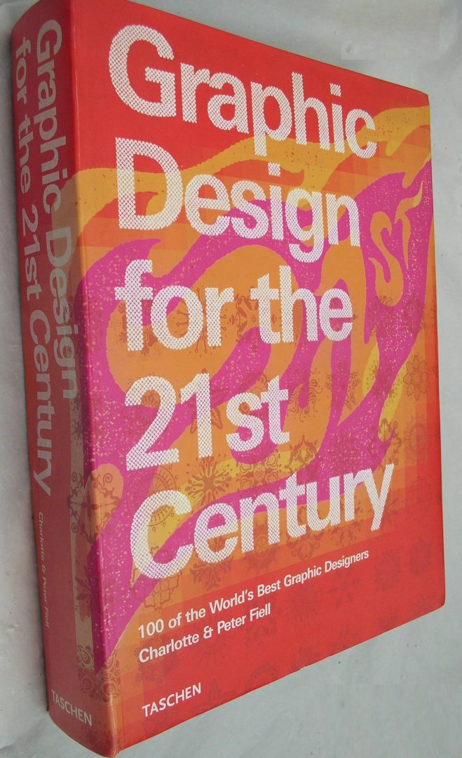 Fiell, Charlotte & Peter - Graphic Design For The 21st Century / 100 Of The World's Best Graphic Designers