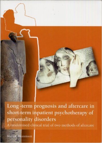 Moniek Thunnissen (Author) - Long-term Prognosis and Aftercare in Short-term Inpatient Psychotherapy of Personality Disorders : A Randomised Clinical Trial of Two Methods of Aftercare