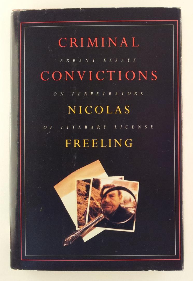 Freeling, Nicolas - Criminal Convictions / Errant Essays on Perpetrators of Literary License