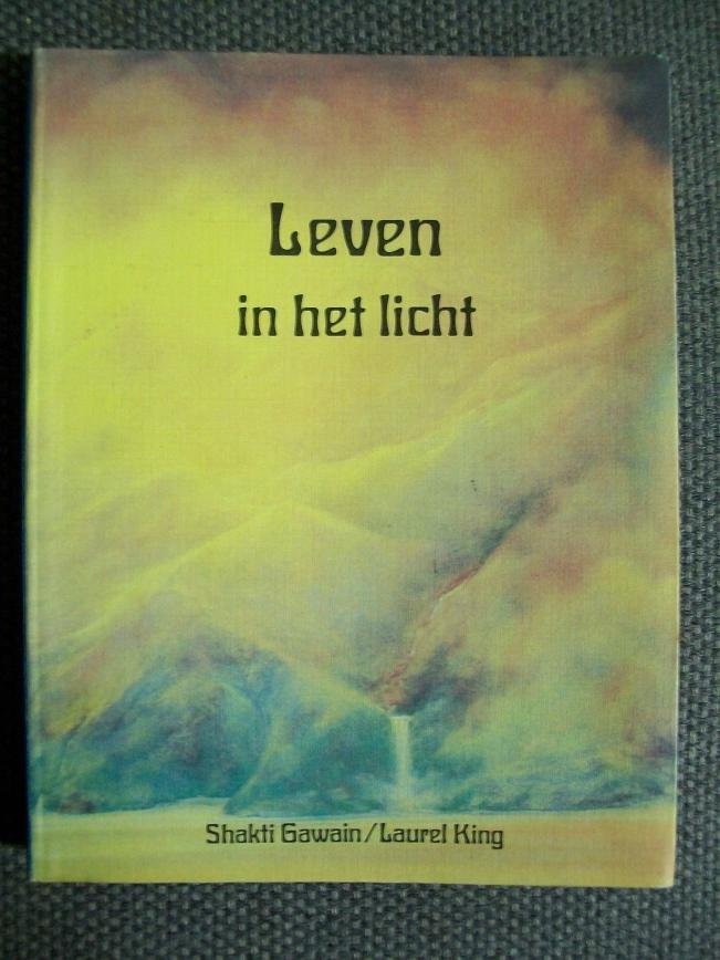 Shakti Gawain en Laurel King - Leven in het licht / een leidraad naar persoonlijke en planetaire transformatie