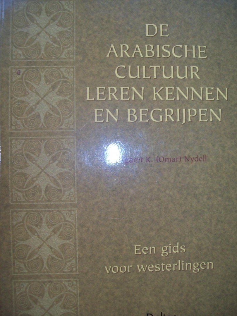 Margaret K (Omar) Nydell - "De Arabische Cultuur Leren Kennen En Begrijpen"  Een gids voor Westerlingen.