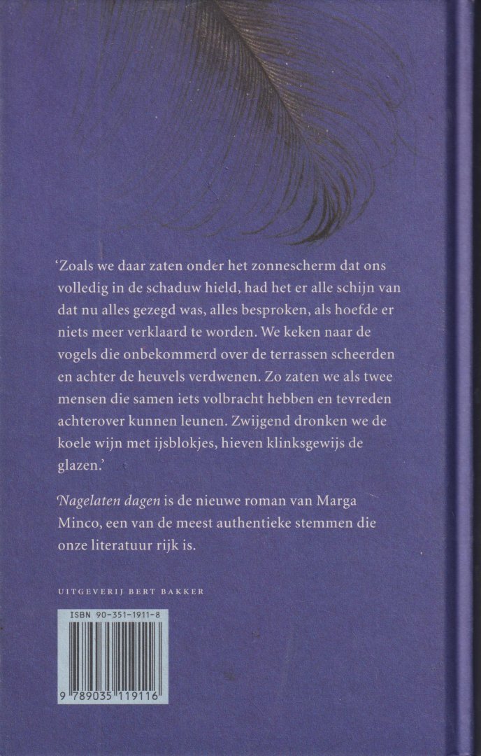 Minco, pseudoniem van Sara Voeten-Minco (Ginneken, 31 maart 1920 – Amsterdam, 10 juli 2023), Marga - Nagelaten dagen - Gesigneerd Den Haag 22-11-1997 - Zoals we daar zaten onder het zonnescherm dat ons volledig in de schaduw hield, had het er alle schijn van dat nu alles gezegd was, alles besproken, als hoefde er niets meer verklaard te worden.