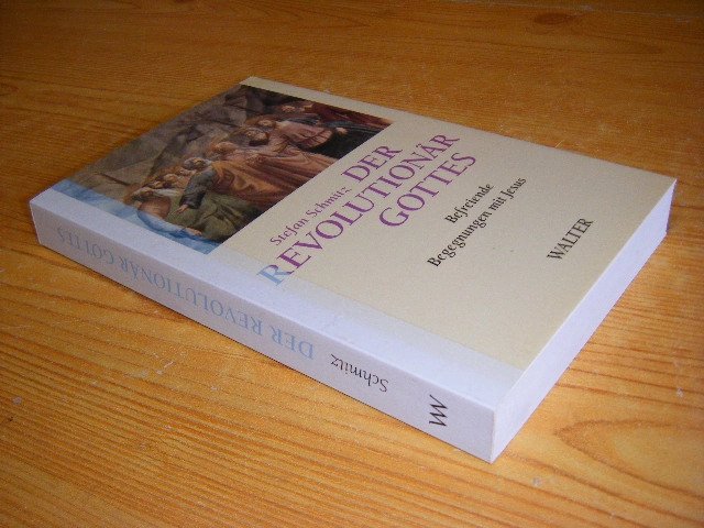 Stefan Schmitz - De Revolutionar Gottes Befreiende Begegnungen mit Jesus