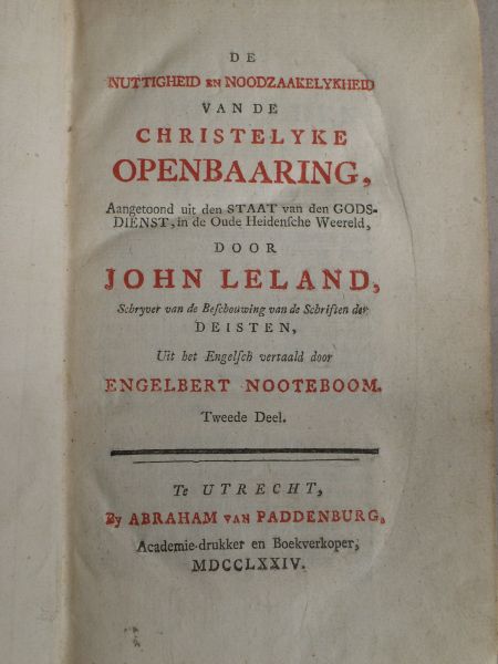 Leland, John - De nuttigheid en noodzaakelykheid van de christelyke openbaaring, aangetoond uit den staat van godsdienst in de oude heidensche weereld door John Leland (...); uit het Engelsch vert. door Engelbert Nooteboom (...); met eene voorrede van G. Bonnet (..