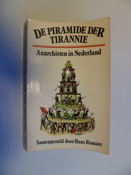 Ramaer, Hans (samengesteld door) - De piramide der tirannie. Anarchisten in Nederland