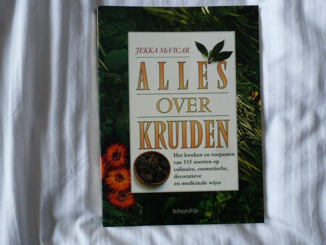 MacVicar, J. - Alles over kruiden / het kweken en toepassen van 335 soorten op culinaire, cosmetische, decoratieve en medicinale wijze