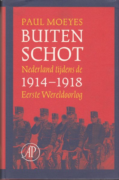 Moeyes, Paul - Buiten schot. Nederland tijdens de Eerste Wereldoorlog 1914-1918
