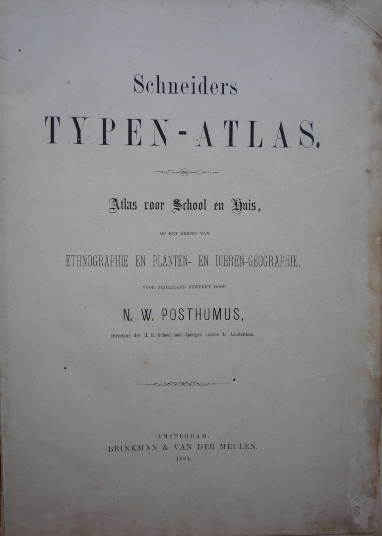 Posthumus, N.W. (bew.) - Schneiders Typen - Atlas. Atla svoor School en Huis, op het gebied van Ethnographie en Planten- en Dieren-Geographie, Voor Nederland bewerkt door N.W. Posthumus