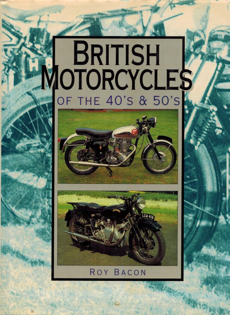 Bacon, Roy - British Motorcycles of the 1940s and 1950s